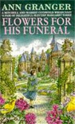 Ann Granger - Flowers for his Funeral (Mitchell & Markby 7): A gripping English village whodunit of jealousy and murder - 9780747247708 - V9780747247708