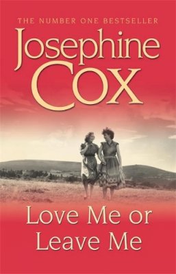 Josephine Cox - Love Me or Leave Me: A captivating saga of escapism and undying hope - 9780747249597 - KRF0029679