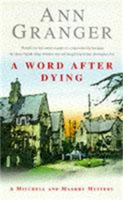Ann Granger - A Word After Dying (Mitchell & Markby 10): A cosy Cotswolds crime novel of murder and suspicion - 9780747251873 - V9780747251873