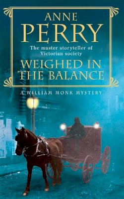 Anne Perry - Weighed in the Balance (William Monk Mystery, Book 7): A royal scandal jeopardises the courts of Venice and Victorian London - 9780747252528 - V9780747252528