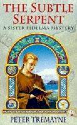 Peter Tremayne - The Subtle Serpent (Sister Fidelma Mysteries Book 4): A compelling medieval mystery filled with shocking twists and turns - 9780747252863 - V9780747252863