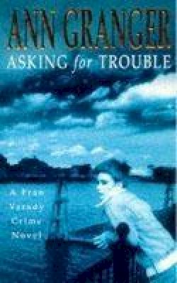 Ann Granger - Asking for Trouble (Fran Varady 1): A lively and gripping crime novel - 9780747255758 - V9780747255758