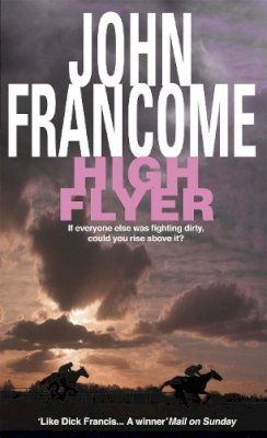 John Francome - High Flyer: Blackmail and murder in an unputdownable racing thriller - 9780747256069 - KRF0030979