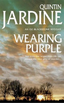 Quintin Jardine - Wearing Purple (Oz Blackstone series, Book 3): This thrilling mystery wrestles with murder and deadly ambition - 9780747256663 - V9780747256663