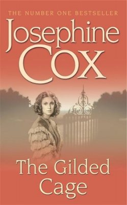 Josephine Cox - The Gilded Cage: A gripping saga of long-lost family, power and passion - 9780747257561 - KHS1018537