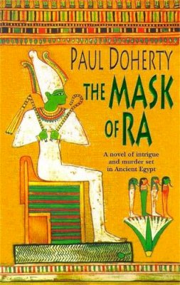 Paul Doherty - The Mask of Ra (Amerotke Mysteries, Book 1): A novel of intrigue and murder set in Ancient Egypt - 9780747259725 - V9780747259725