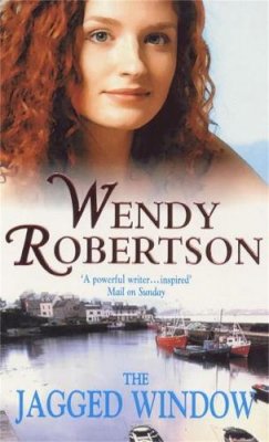 Wendy Robertson - The Jagged Window: A dramatic saga of family and ambition - 9780747259787 - V9780747259787