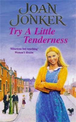 Joan Jonker - Try a Little Tenderness: A heart-warming wartime saga of a troubled Liverpool family - 9780747261100 - KSS0003556