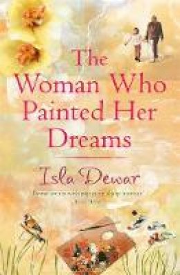 Isla Dewar - The Woman Who Painted Her Dreams - 9780747261582 - V9780747261582