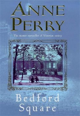 Anne Perry - Bedford Square (Thomas Pitt Mystery, Book 19): Murder, intrigue and class struggles in Victorian London - 9780747262312 - V9780747262312