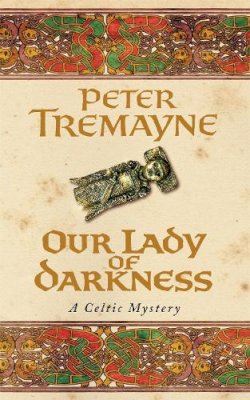 Peter Tremayne - Our Lady of Darkness (Sister Fidelma Mysteries Book 10): An unputdownable historical mystery of high-stakes suspense - 9780747264330 - KKD0005894