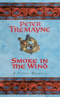 Peter Tremayne - Smoke in the Wind (Sister Fidelma Mysteries Book 11): A compelling Celtic mystery of treachery and murder - 9780747264347 - KSG0022048