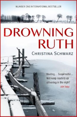 Christina Schwarz - Drowning Ruth (Oprah´s Book Club): The stunning psychological drama you will never forget - 9780747264651 - V9780747264651