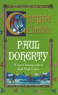 Paul Doherty - Corpse Candle (Hugh Corbett Mysteries, Book 13): A gripping medieval mystery of monks and murder - 9780747264675 - V9780747264675