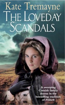 Kate Tremayne - The Loveday Scandals (Loveday series, Book 4): A sweeping, historical, Cornish adventure - 9780747265917 - V9780747265917