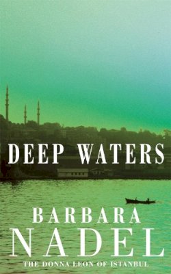 Barbara Nadel - Deep Waters (Inspector Ikmen Mystery 4): A chilling murder mystery in Istanbul - 9780747267195 - V9780747267195