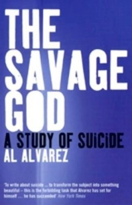 Al Alvarez - The Savage God: A Study of Suicide - 9780747559054 - V9780747559054