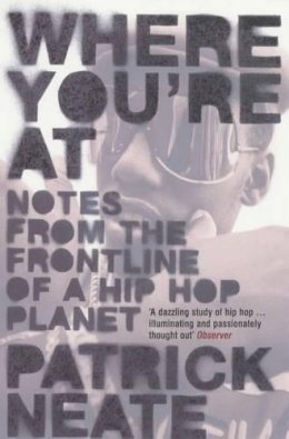 Patrick Neate - Where You´re at: Notes from the Frontline of a Hip Hop Planet - 9780747563891 - KEX0212358