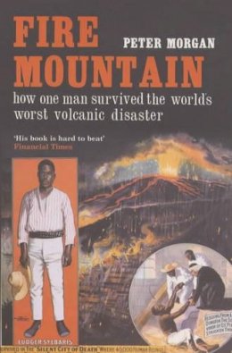 Peter Morgan - Fire Mountain: How One Man Survived the World´s Worst Volcanic Disaster - 9780747568438 - KNH0011435