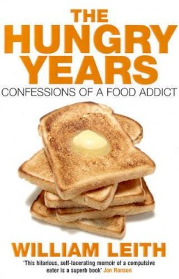 William Leith - The Hungry Years: Confessions of a Food Addict - 9780747572497 - KLN0018085