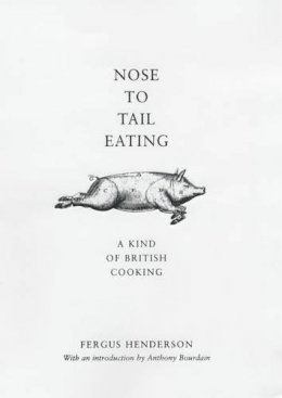 Fergus Henderson - Nose to Tail Eating: A Kind of British Cooking - 9780747572572 - V9780747572572