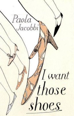 Paola Jacobbi - I Want Those Shoes - 9780747582465 - V9780747582465