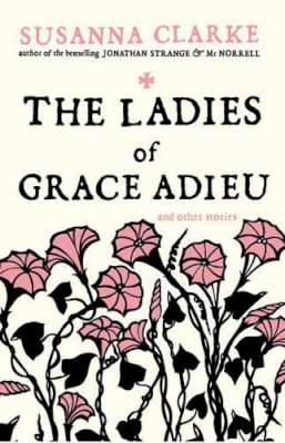 Susanna Clarke - The Ladies of Grace Adieu: and Other Stories - 9780747592402 - 9780747592402