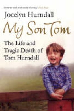 Jocelyn Hurndall - My Son Tom: The Life and Tragic Death of Tom Hurndal - 9780747592884 - V9780747592884