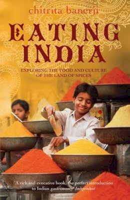 Chitrita Banerji - Eating India: Exploring the Food and Culture of the Land of Spices - 9780747596387 - KKD0003001