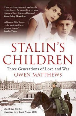 Owen Matthews - Stalin´s Children: Three Generations of Love and War - 9780747596608 - V9780747596608