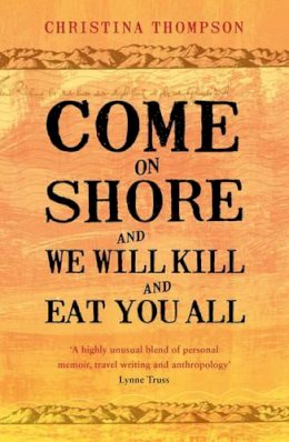Christina Thompson - Come on Shore and We Will Kill and Eat You All - 9780747596707 - V9780747596707