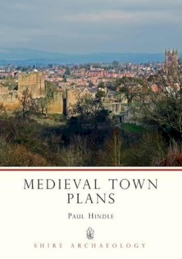 Paul Hindle - Medieval Town Plans (Shire Archaeology Series Mediaeval) - 9780747800651 - 9780747800651