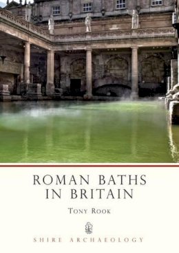 Tony Rook - Roman Baths in Britain (Shire Archaeology) - 9780747801573 - 9780747801573