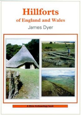 James Dyer - Hillforts of England and Wales (Shire Archaeology) - 9780747801801 - 9780747801801