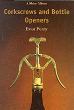 Evan Perry - Corkscrews and Bottle Openers (Shire Library) - 9780747802815 - 9780747802815