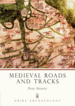 Hindle, Paul - Medieval Roads and Tracks (Shire Archaeology) - 9780747803904 - V9780747803904