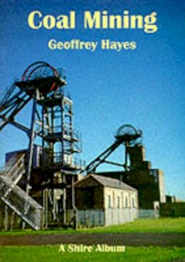 Geoff Hayes - Coal Mining (Shire Library) - 9780747804345 - 9780747804345