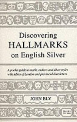 John Bly - Discovering Hallmarks on English Silver (Shire Discovering) - 9780747804505 - V9780747804505