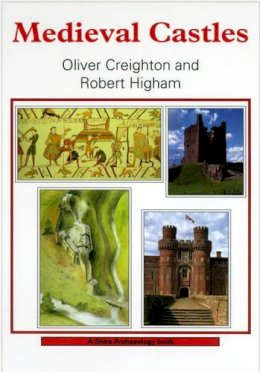 O.h. (Oliver) Creighton - Medieval Castles (Shire Archaeology) (Shire Archaeology) - 9780747805465 - V9780747805465