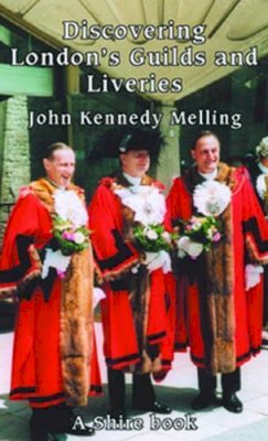 John Kennedy Melling - London's Guilds (Shire Discovering) - 9780747805595 - 9780747805595