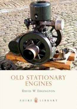 D.W. Edgington - Old Stationary Engines (Shire Library) - 9780747805946 - V9780747805946 D.W. Edgington - Old Stationary Engines (Shire Library) - 9780747805946 - V9780747805946
