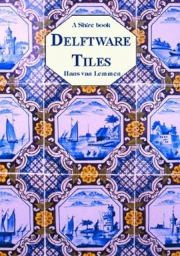Hans Van Lemmen - Delftware Tiles (Shire Library) - 9780747806110 - 9780747806110