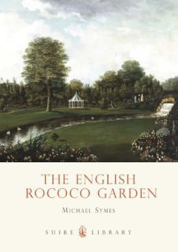 Michael Symes - The English Rococo Garden (Shire Library) - 9780747806257 - 9780747806257