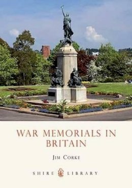 J. A. T. (Jim) Corke - War Memorials in Britain (Shire Library) - 9780747806264 - 9780747806264