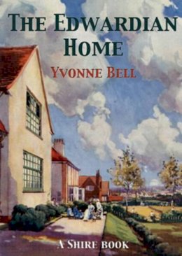 Yvonne Bell - The Edwardian Home (Shire Library) - 9780747806318 - 9780747806318