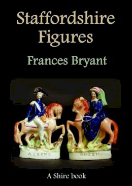 Frances Bryant - Staffordshire Figures (Shire Library) - 9780747806363 - 9780747806363