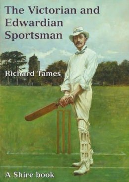 Richard Tames - Victorian and Edwardian Sportsman, The (Shire Library) - 9780747806660 - 9780747806660