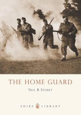Neil R. Storey - The Home Guard (Shire Library) - 9780747807513 - 9780747807513