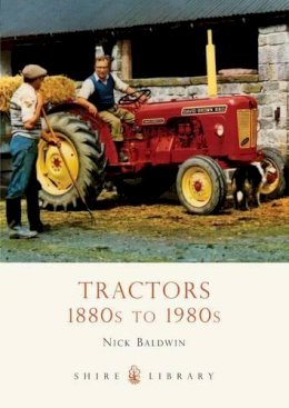 Nick Baldwin - Tractors: 1880s to 1980s (Shire Library) - 9780747807544 - V9780747807544