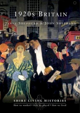 John Shepherd - 1920s Britain (Shire Living Histories) - 9780747807926 - 9780747807926